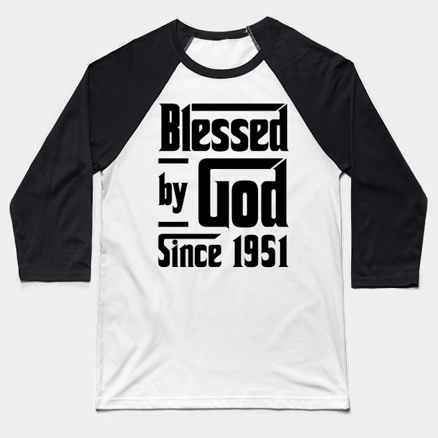 Blessed By God Since 1951 72nd Birthday Baseball T-Shirt by JeanetteThomas